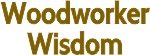 Woodworker Wisdoms